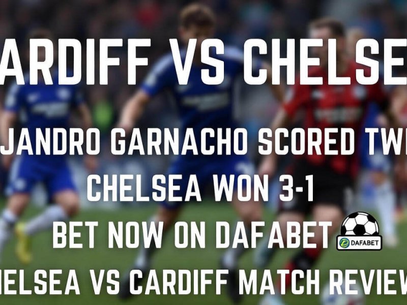 การ์นาโช่เหมาสอง! เชลซีบุกชนะคาร์ดิฟฟ์ ลิ่วตัดเชือกคาราบาวคัพ พร้อมเรื่องจริงจากแฟนที่แทงDafabetถูกใจ